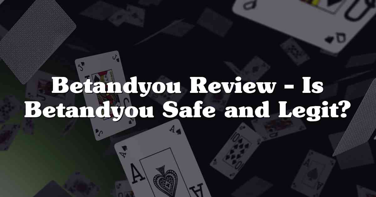 Betandyou Review – Is Betandyou Safe and Legit?