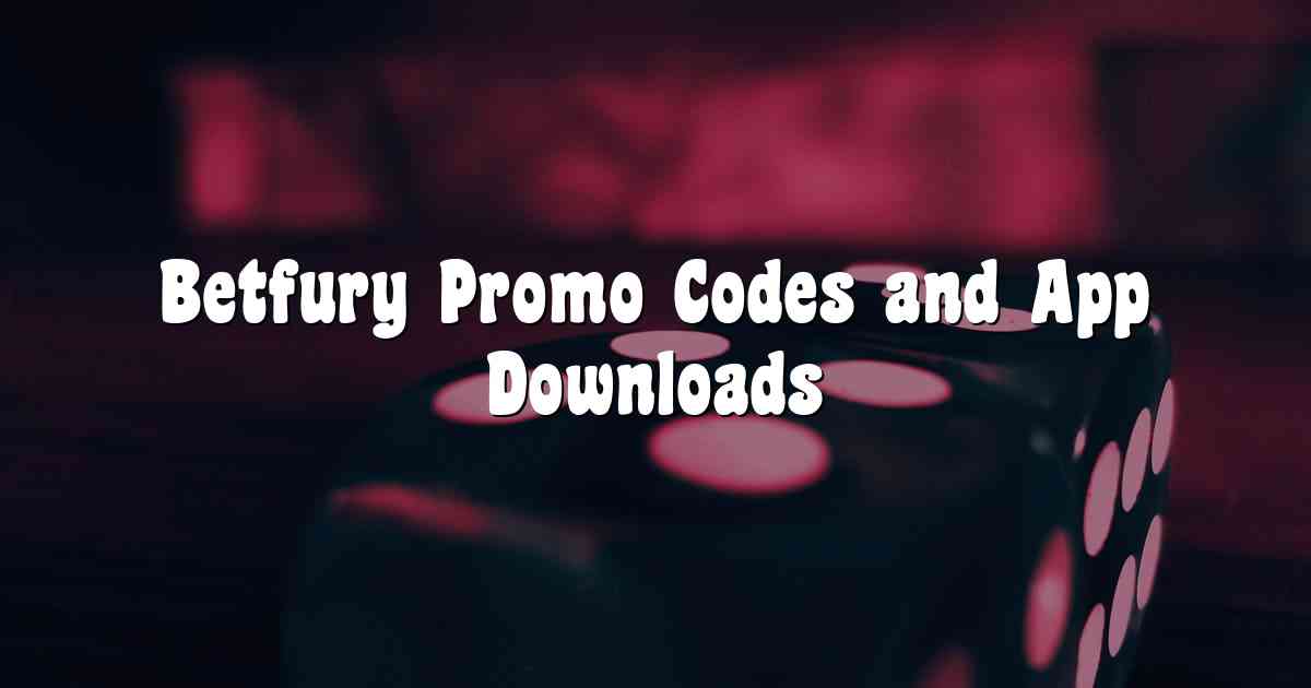 Betfury Promo Codes and App Downloads