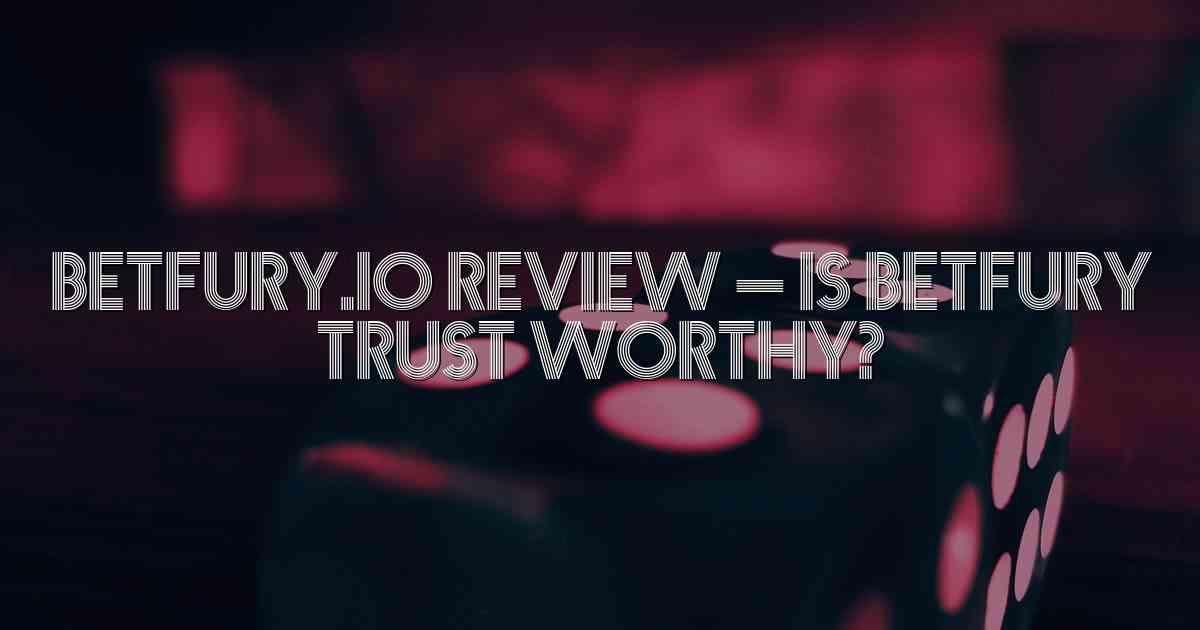 Betfury.io Review – Is Betfury Trust Worthy?