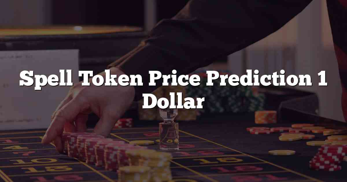 Spell Token Price Prediction 1 Dollar