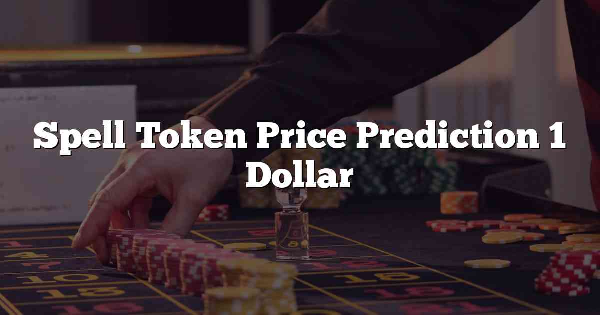 Spell Token Price Prediction 1 Dollar