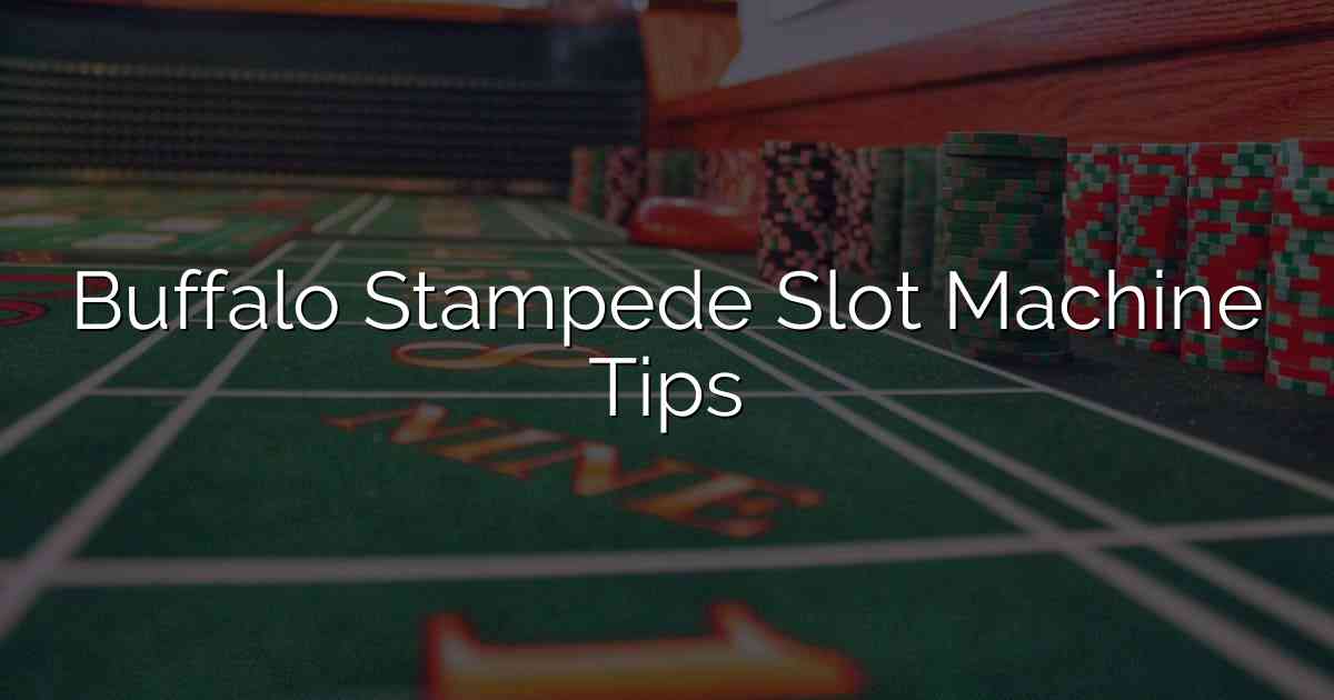 Buffalo Stampede Slot Machine Tips