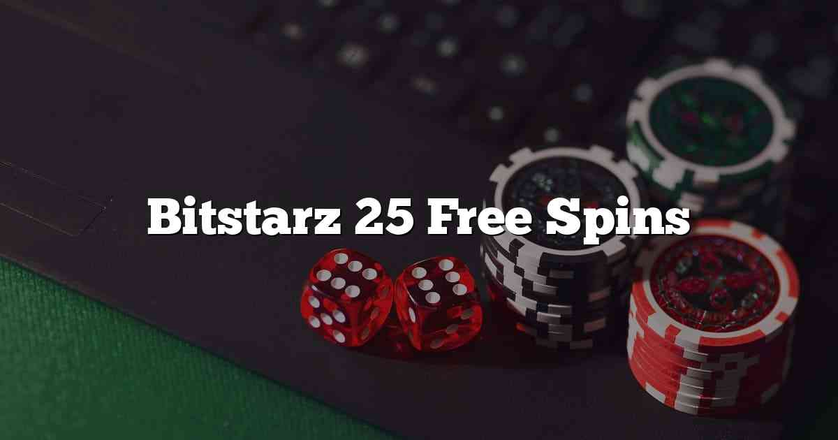 Bitstarz 25 Free Spins