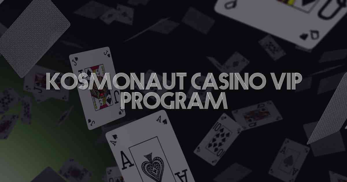 Kosmonaut Casino VIP Program